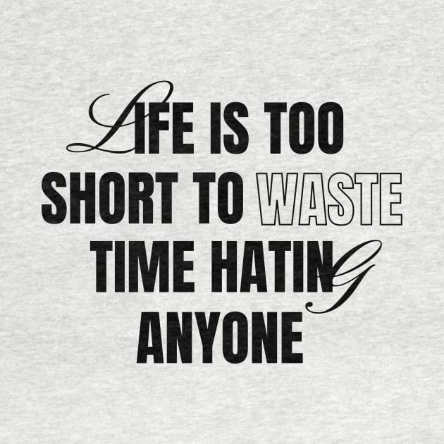 Life Is Short Don't Hate by Tip Top Tee's